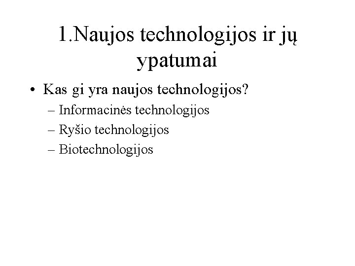 1. Naujos technologijos ir jų ypatumai • Kas gi yra naujos technologijos? – Informacinės