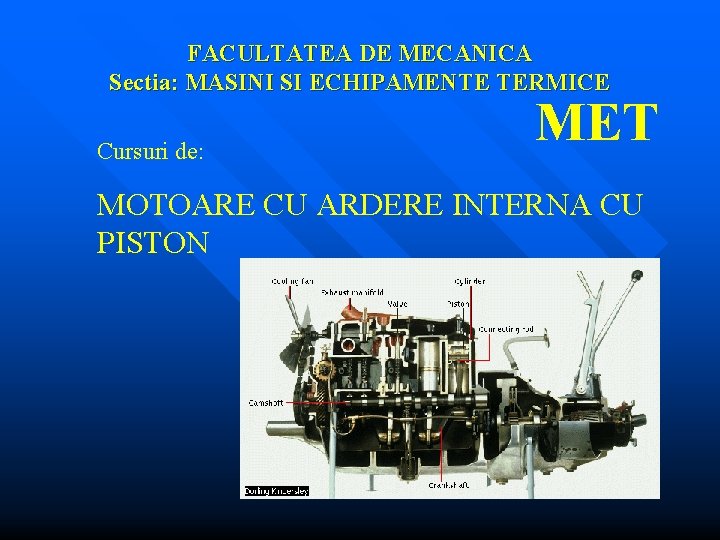 FACULTATEA DE MECANICA Sectia: MASINI SI ECHIPAMENTE TERMICE Cursuri de: MET MOTOARE CU ARDERE