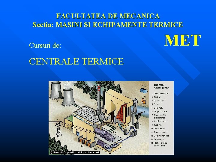 FACULTATEA DE MECANICA Sectia: MASINI SI ECHIPAMENTE TERMICE Cursuri de: CENTRALE TERMICE MET 