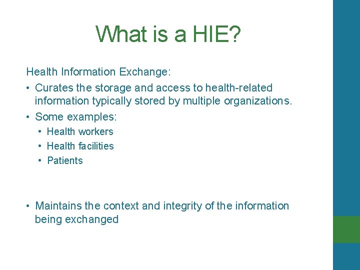 What is a HIE? Health Information Exchange: • Curates the storage and access to