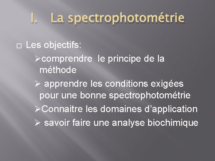 I. � La spectrophotométrie Les objectifs: Øcomprendre le principe de la méthode Ø apprendre