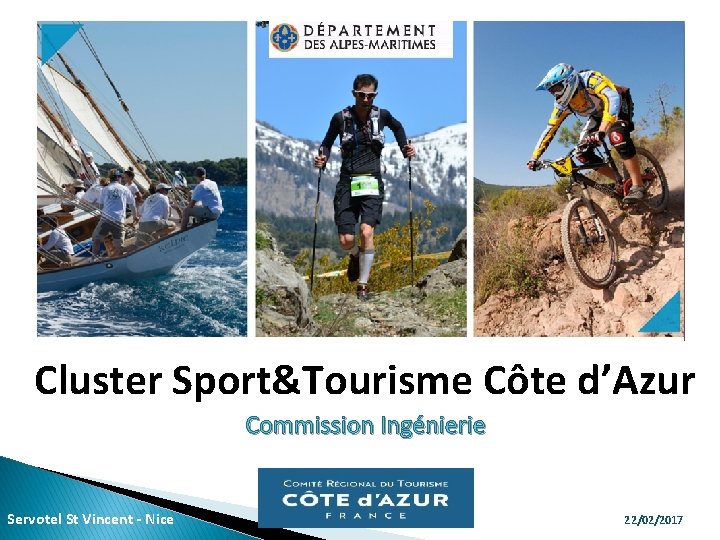 Cluster Sport&Tourisme Côte d’Azur Commission Ingénierie Servotel St Vincent - Nice 22/02/2017 