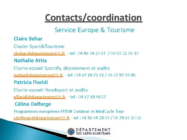 Contacts/coordination Service Europe & Tourisme Claire Behar Cluster Sport&Tourisme cbehar@departement 06. fr - tel