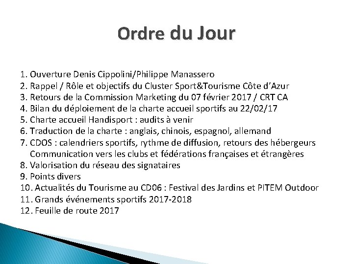 Ordre du Jour 1. Ouverture Denis Cippolini/Philippe Manassero 2. Rappel / Rôle et objectifs