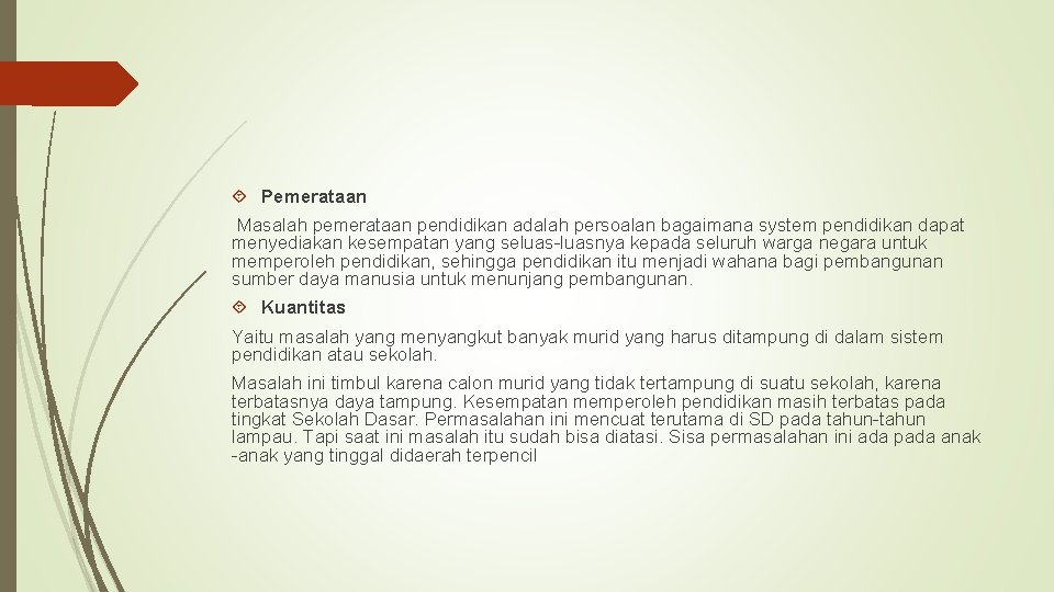  Pemerataan Masalah pemerataan pendidikan adalah persoalan bagaimana system pendidikan dapat menyediakan kesempatan yang