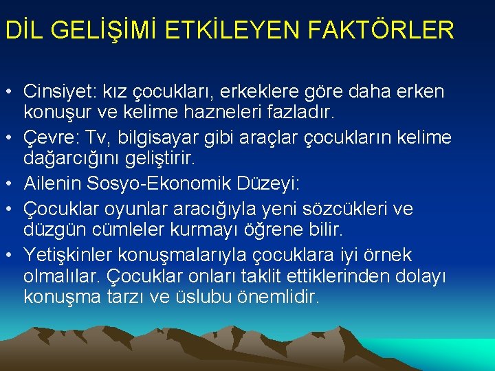 DİL GELİŞİMİ ETKİLEYEN FAKTÖRLER • Cinsiyet: kız çocukları, erkeklere göre daha erken konuşur ve