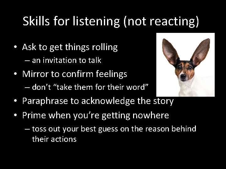 Skills for listening (not reacting) • Ask to get things rolling – an invitation Skills for listening (not reacting) • Ask to get things rolling – an invitation