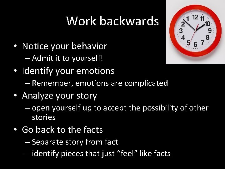 Work backwards • Notice your behavior – Admit it to yourself! • Identify your Work backwards • Notice your behavior – Admit it to yourself! • Identify your