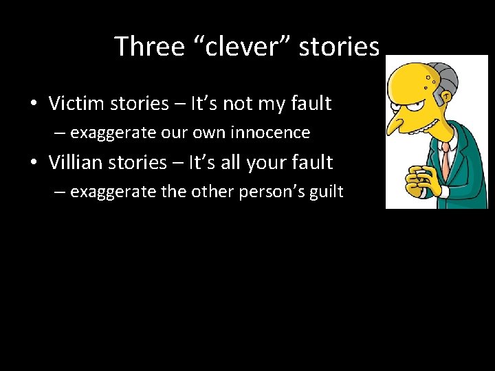 Three “clever” stories • Victim stories – It’s not my fault – exaggerate our Three “clever” stories • Victim stories – It’s not my fault – exaggerate our