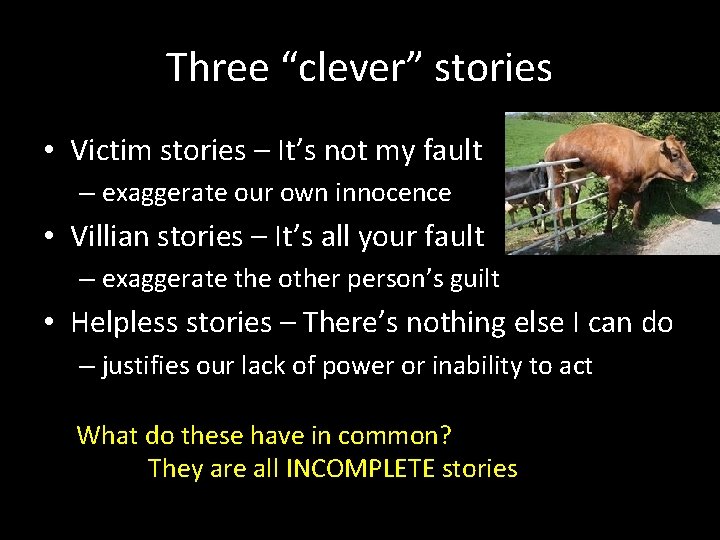 Three “clever” stories • Victim stories – It’s not my fault – exaggerate our Three “clever” stories • Victim stories – It’s not my fault – exaggerate our