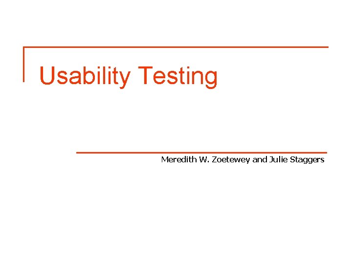 Usability Testing Meredith W. Zoetewey and Julie Staggers 