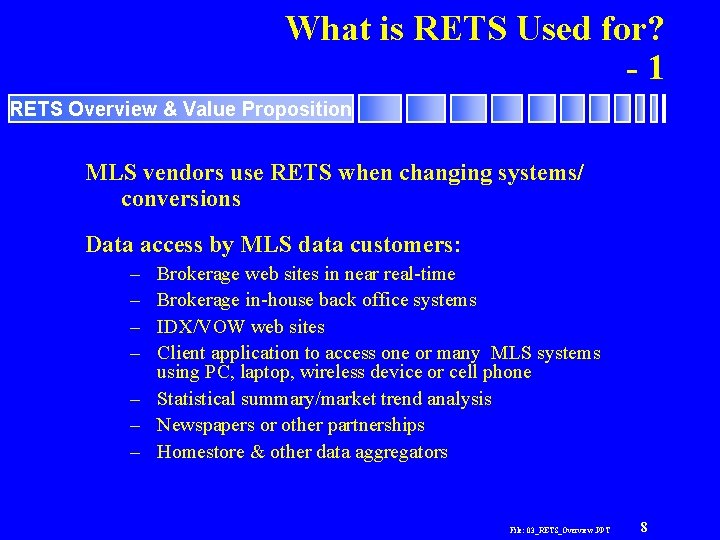 What is RETS Used for? -1 RETS Overview & Value Proposition MLS vendors use