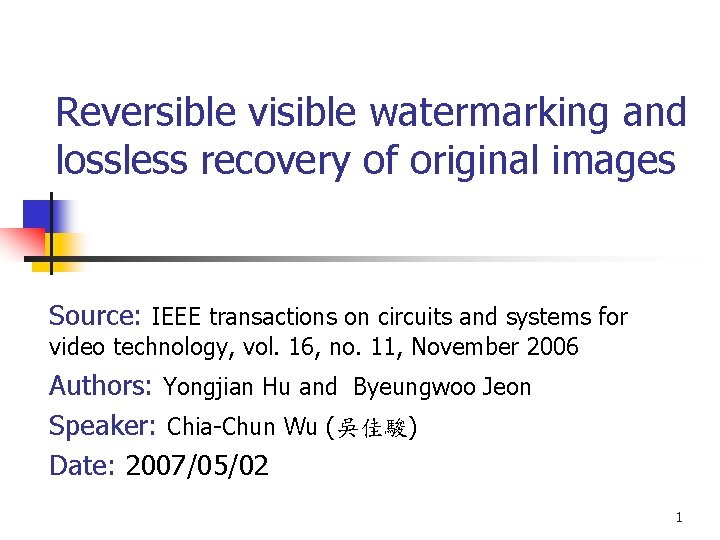 Reversible visible watermarking and lossless recovery of original images Source: IEEE transactions on circuits