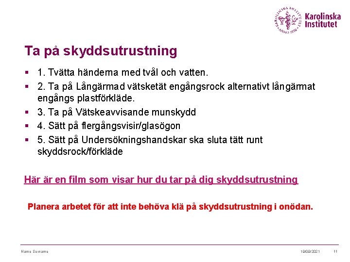 Ta på skyddsutrustning § 1. Tvätta händerna med tvål och vatten. § 2. Ta Ta på skyddsutrustning § 1. Tvätta händerna med tvål och vatten. § 2. Ta