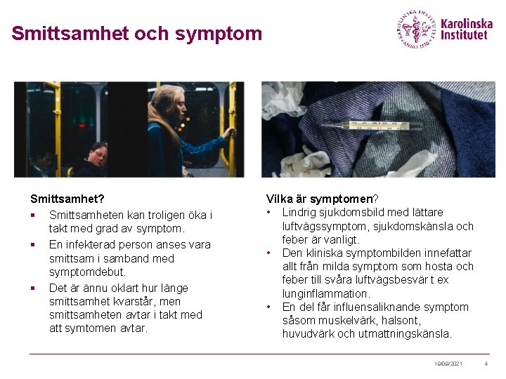 Smittsamhet och symptom Smittsamhet? § Smittsamheten kan troligen öka i takt med grad av