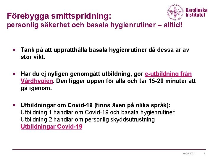 Förebygga smittspridning: personlig säkerhet och basala hygienrutiner – alltid! § Tänk på att upprätthålla