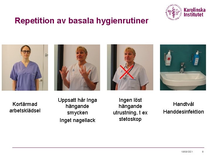 Repetition av basala hygienrutiner Kortärmad arbetsklädsel Uppsatt hår Inga hängande smycken Inget nagellack Ingen