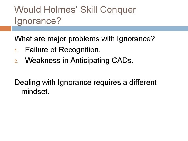 Would Holmes’ Skill Conquer Ignorance? What are major problems with Ignorance? 1. Failure of