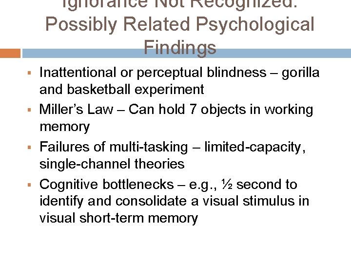 Ignorance Not Recognized: Possibly Related Psychological Findings § § Inattentional or perceptual blindness – Ignorance Not Recognized: Possibly Related Psychological Findings § § Inattentional or perceptual blindness –