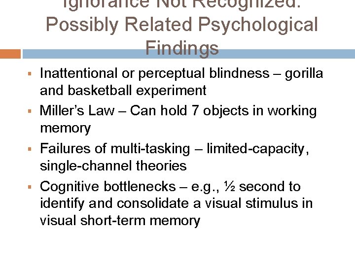 Ignorance Not Recognized: Possibly Related Psychological Findings § § Inattentional or perceptual blindness –