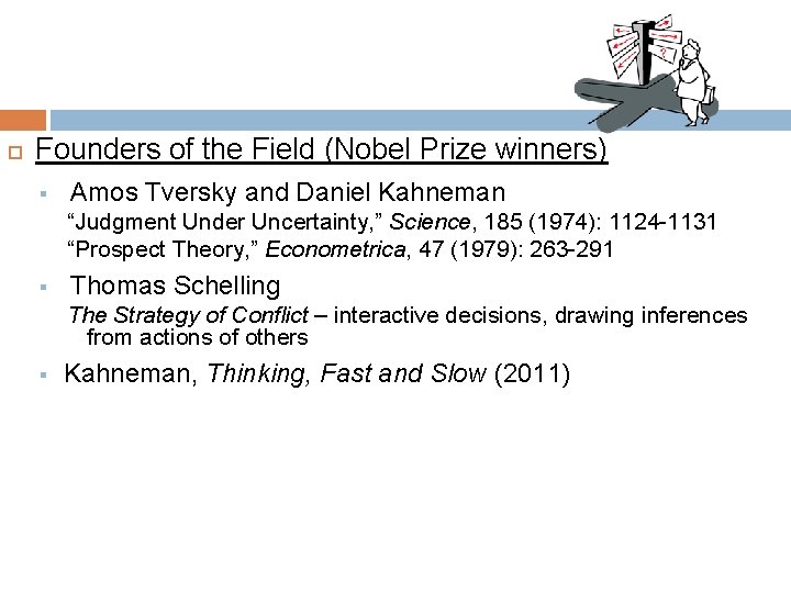 Founders of the Field (Nobel Prize winners) § Amos Tversky and Daniel Kahneman Founders of the Field (Nobel Prize winners) § Amos Tversky and Daniel Kahneman