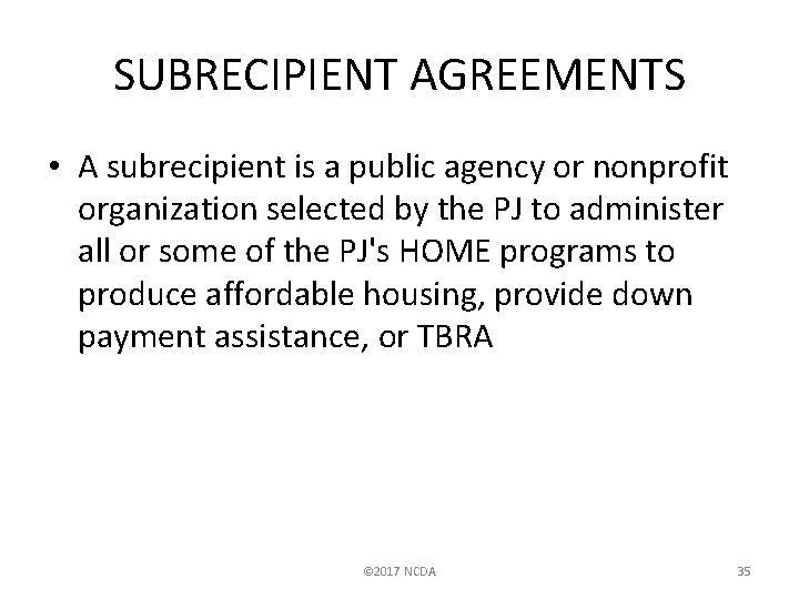 SUBRECIPIENT AGREEMENTS • A subrecipient is a public agency or nonprofit organization selected by