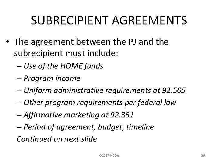 SUBRECIPIENT AGREEMENTS • The agreement between the PJ and the subrecipient must include: –