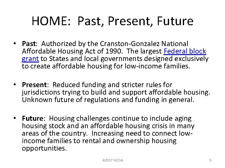 HOME: Past, Present, Future • Past: Authorized by the Cranston-Gonzalez National Affordable Housing Act