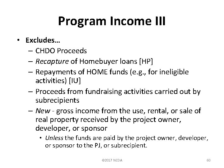 Program Income III • Excludes… – CHDO Proceeds – Recapture of Homebuyer loans [HP]