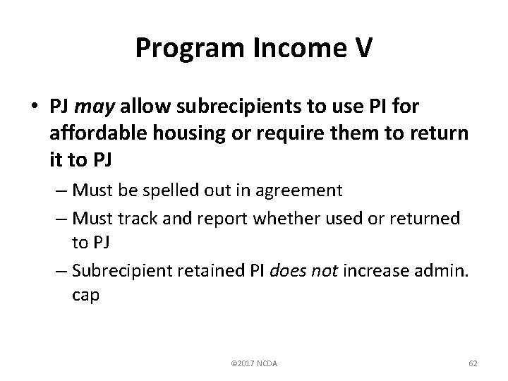 Program Income V • PJ may allow subrecipients to use PI for affordable housing