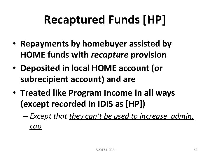 Recaptured Funds [HP] • Repayments by homebuyer assisted by HOME funds with recapture provision