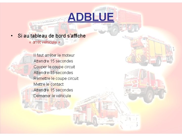 ADBLUE • Si au tableau de bord s’affiche « arrêt véhicule » Il faut