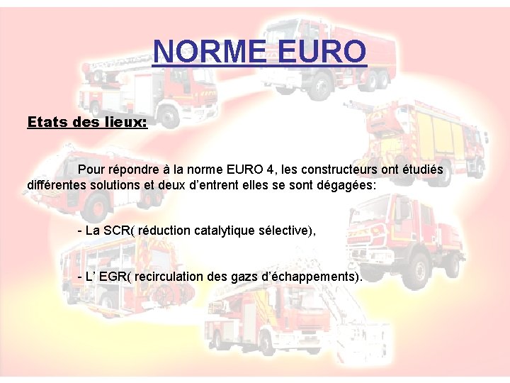 NORME EURO Etats des lieux: Pour répondre à la norme EURO 4, les constructeurs