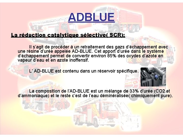 ADBLUE La réduction catalytique sélective( SCR): Il s’agit de procéder à un retraitement des