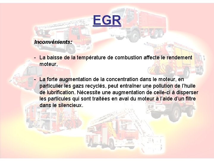 EGR Inconvénients: - La baisse de la température de combustion affecte le rendement moteur,
