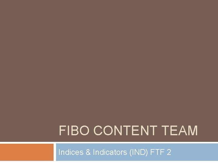 FIBO CONTENT TEAM Indices & Indicators (IND) FTF 2 