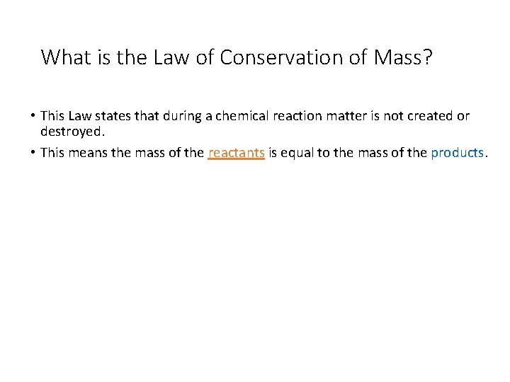 What is the Law of Conservation of Mass? • This Law states that during