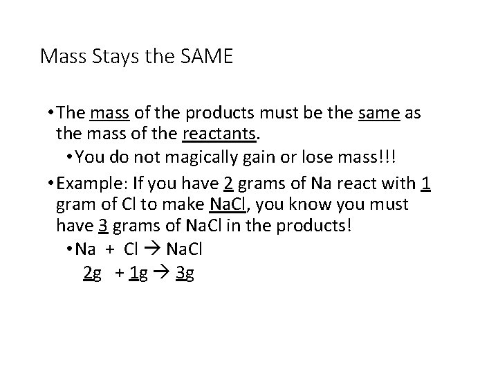 Mass Stays the SAME • The mass of the products must be the same