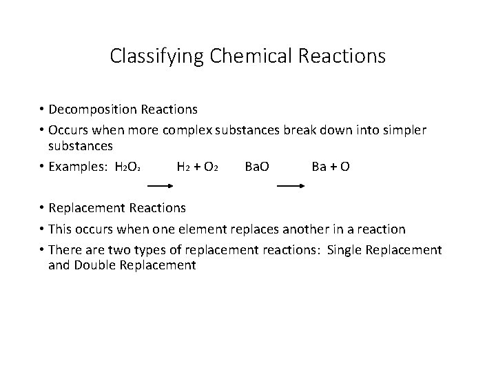 Classifying Chemical Reactions • Decomposition Reactions • Occurs when more complex substances break down