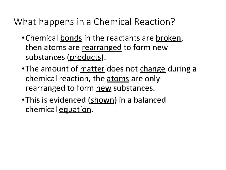 What happens in a Chemical Reaction? • Chemical bonds in the reactants are broken,