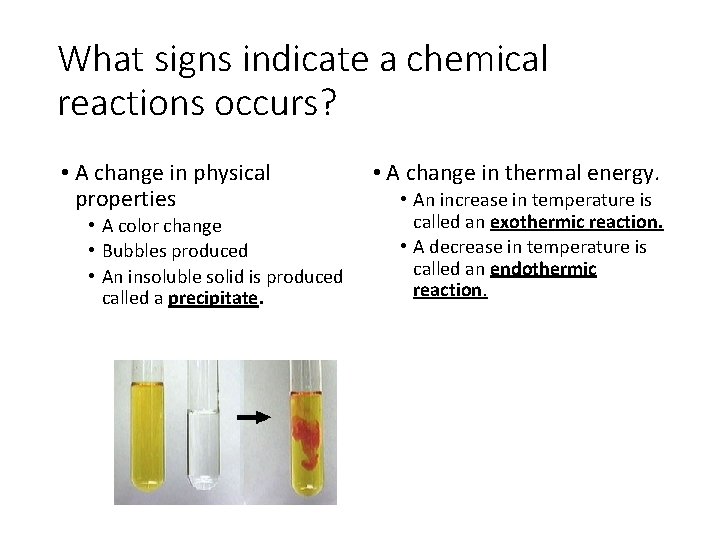 What signs indicate a chemical reactions occurs? • A change in physical properties •