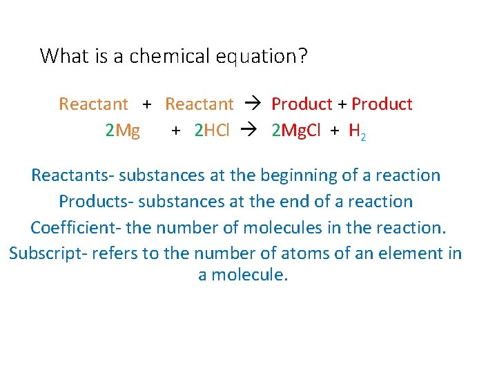 What is a chemical equation? Reactant + Reactant Product + Product 2 Mg +