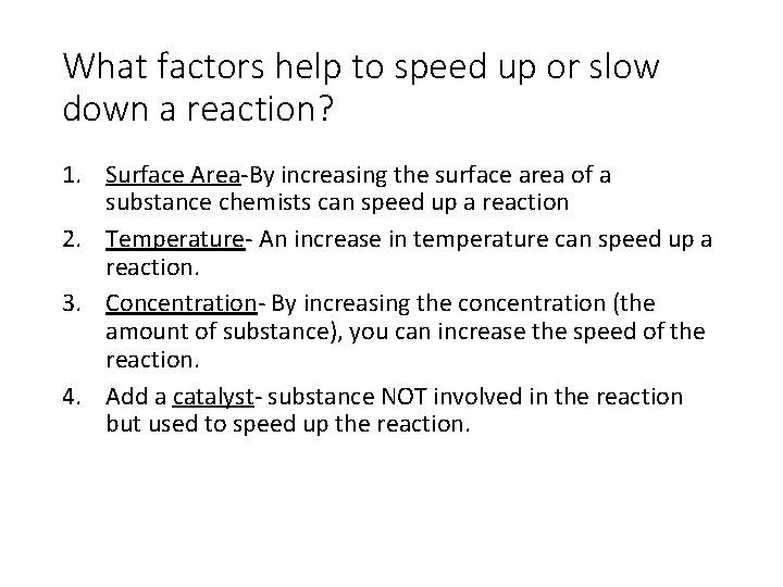What factors help to speed up or slow down a reaction? 1. Surface Area-By
