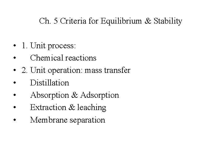 Ch. 5 Criteria for Equilibrium & Stability • 1. Unit process: • Chemical reactions