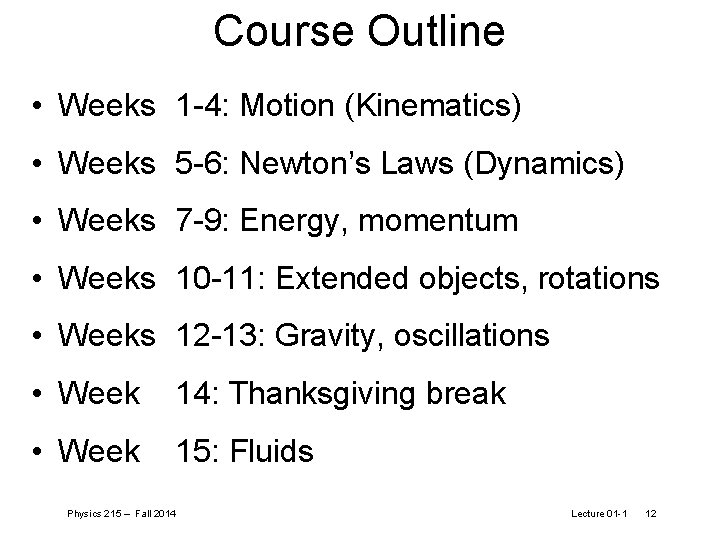 Course Outline • Weeks 1 -4: Motion (Kinematics) • Weeks 5 -6: Newton’s Laws