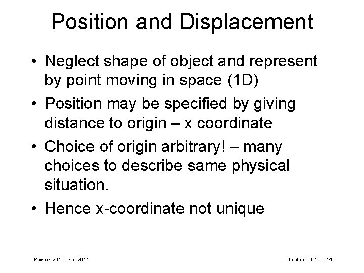 Position and Displacement • Neglect shape of object and represent by point moving in