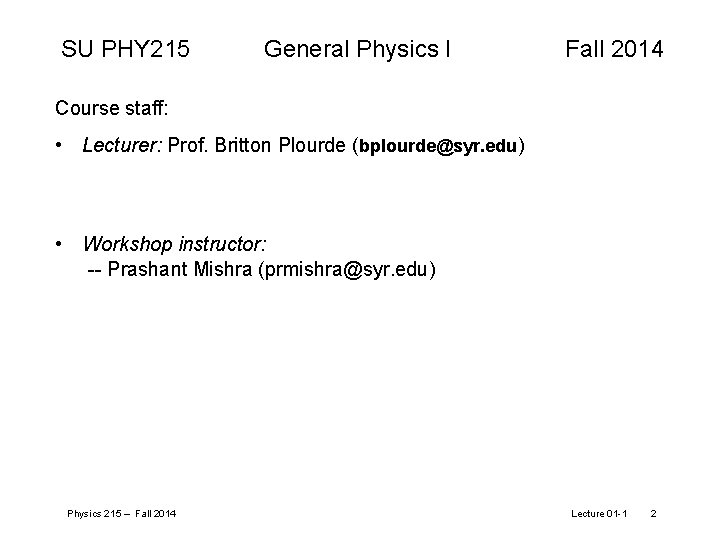 SU PHY 215 General Physics I Fall 2014 Course staff: • Lecturer: Prof. Britton