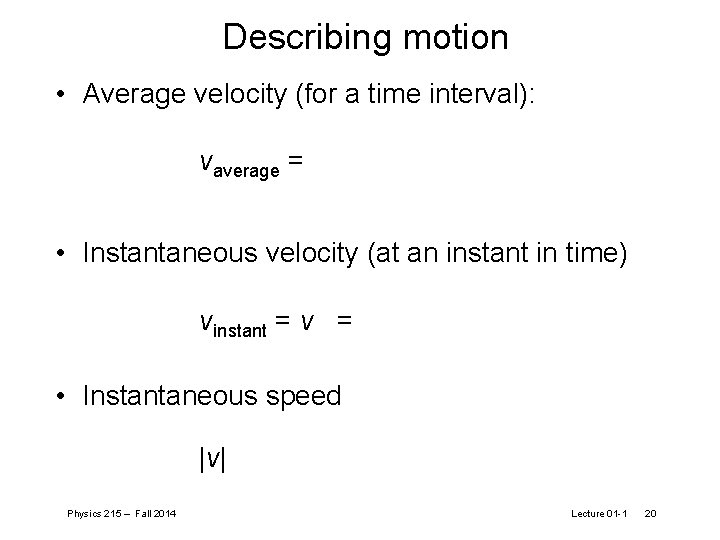 Describing motion • Average velocity (for a time interval): vaverage = • Instantaneous velocity