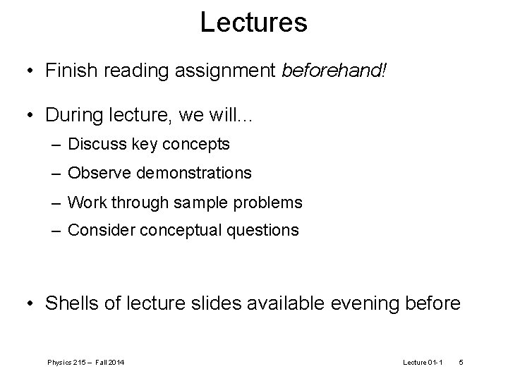 Lectures • Finish reading assignment beforehand! • During lecture, we will. . . –