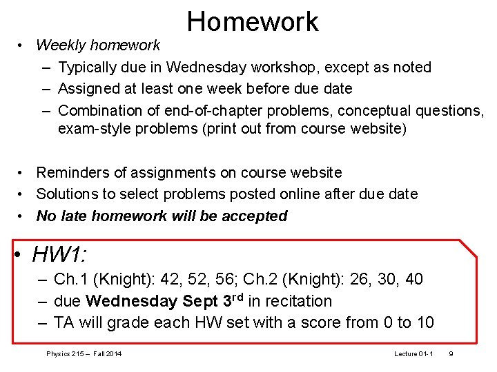 Homework • Weekly homework – Typically due in Wednesday workshop, except as noted –